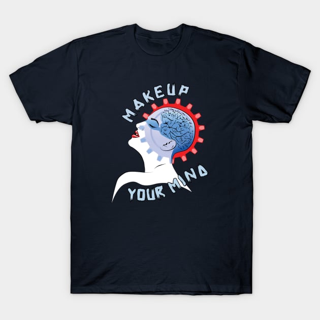 Makeup Your Mind T-Shirt by TMBTM